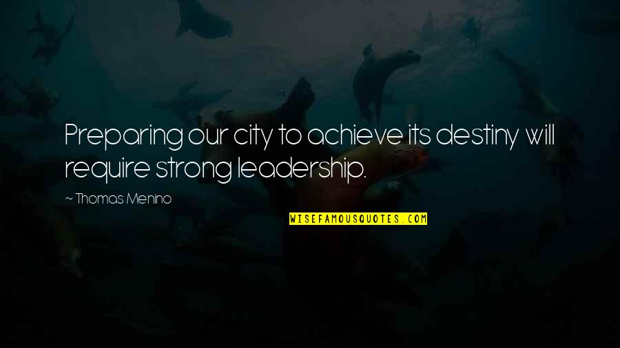Amparos Home Quotes By Thomas Menino: Preparing our city to achieve its destiny will