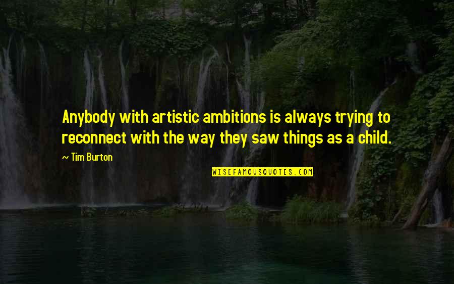 Amparos Home Quotes By Tim Burton: Anybody with artistic ambitions is always trying to Amparos Home Quotes By Tim Burton: Anybody with artistic ambitions is always trying to