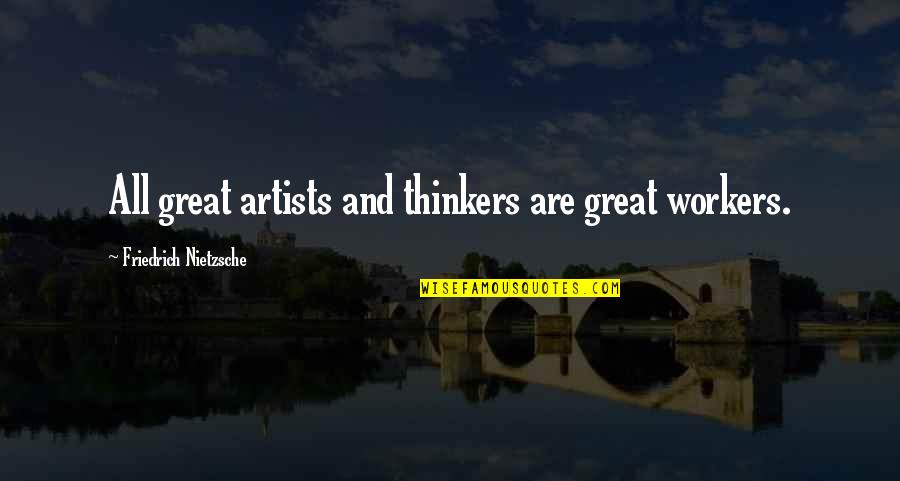 Amparo's Quotes By Friedrich Nietzsche: All great artists and thinkers are great workers. Amparo's Quotes By Friedrich Nietzsche: All great artists and thinkers are great workers.