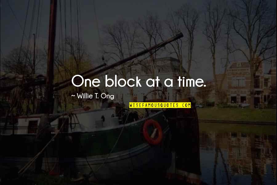 Amparo's Quotes By Willie T. Ong: One block at a time. Amparo's Quotes By Willie T. Ong: One block at a time.