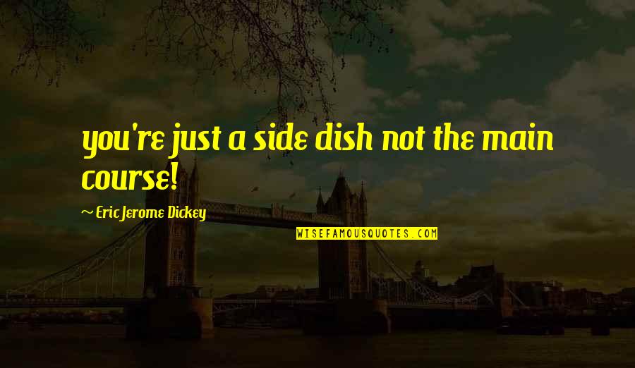 Ampc Quotes By Eric Jerome Dickey: you're just a side dish not the main