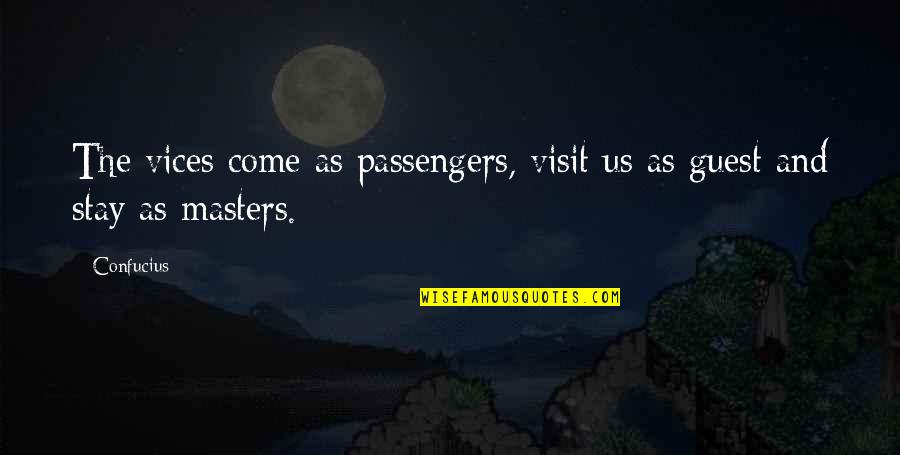 Amped Up Quotes By Confucius: The vices come as passengers, visit us as