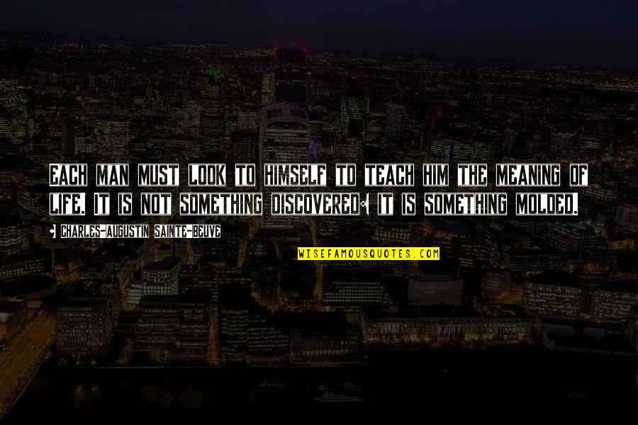 Ampem Dacosta Quotes By Charles-Augustin Sainte-Beuve: Each man must look to himself to teach Ampem Dacosta Quotes By Charles-Augustin Sainte-Beuve: Each man must look to himself to teach