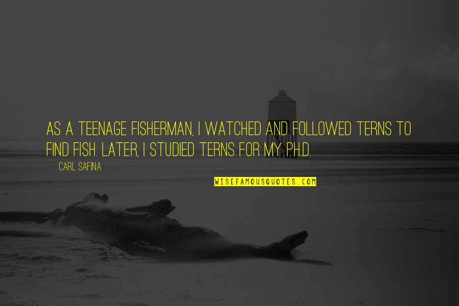 Amperage Quotes By Carl Safina: As a teenage fisherman, I watched and followed