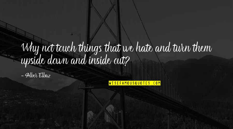 Ampermetar Quotes By Alber Elbaz: Why not touch things that we hate and
