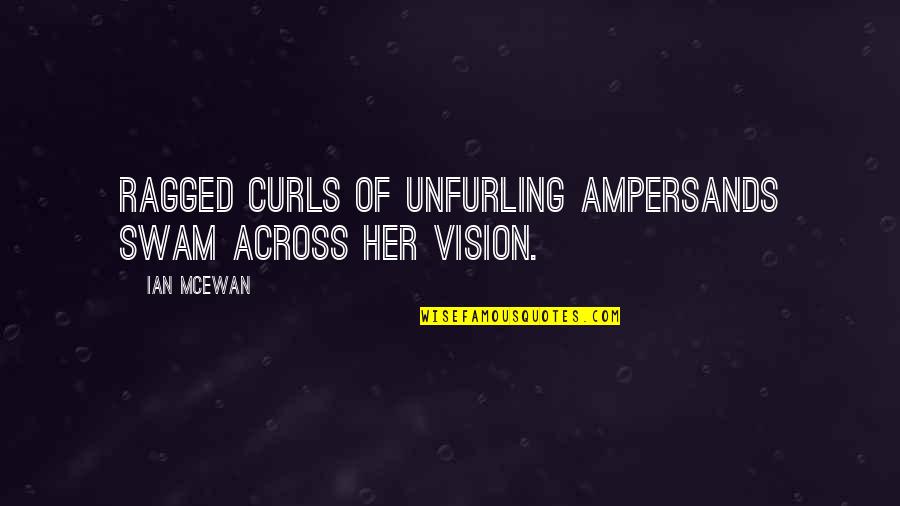Ampersands Quotes By Ian McEwan: Ragged curls of unfurling ampersands swam across her