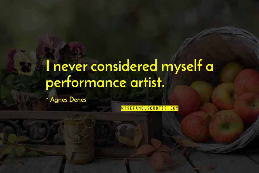 Ampex Quotes By Agnes Denes: I never considered myself a performance artist. Ampex Quotes By Agnes Denes: I never considered myself a performance artist.