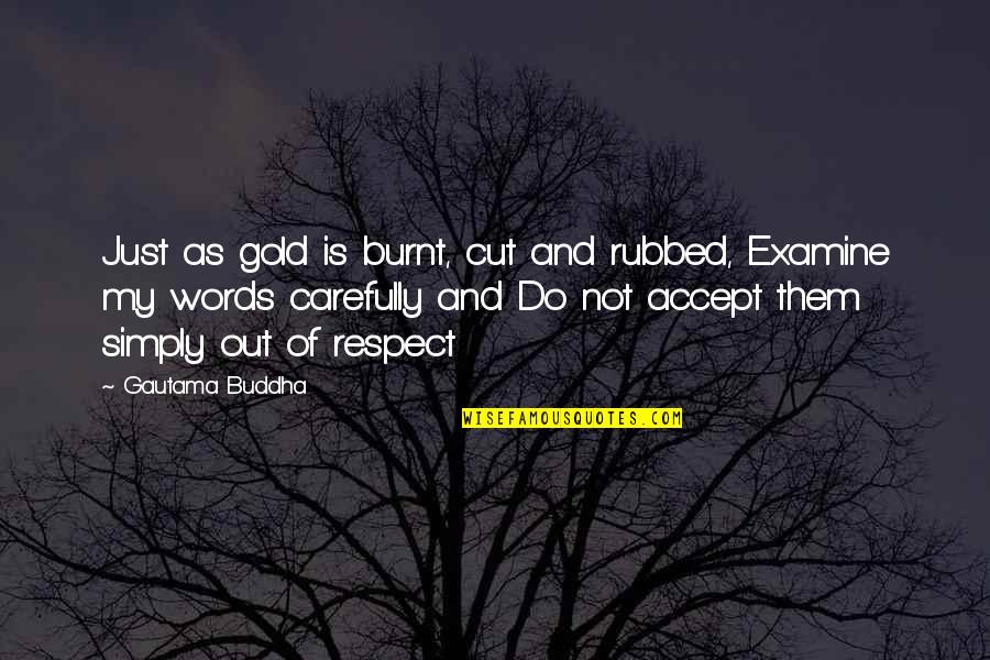 Ampflwang Robinson Quotes By Gautama Buddha: Just as gold is burnt, cut and rubbed,