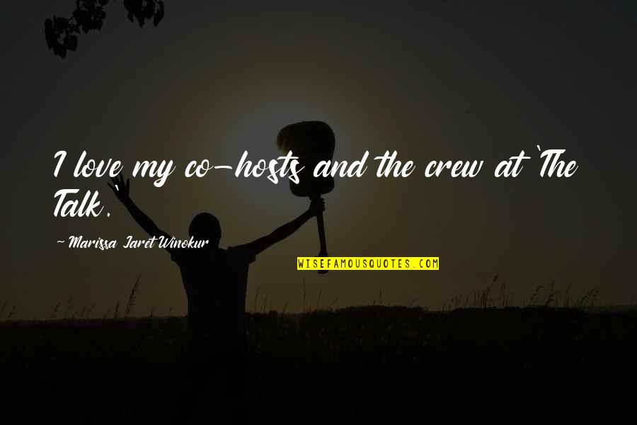 Ampharos Quotes By Marissa Jaret Winokur: I love my co-hosts and the crew at Ampharos Quotes By Marissa Jaret Winokur: I love my co-hosts and the crew at