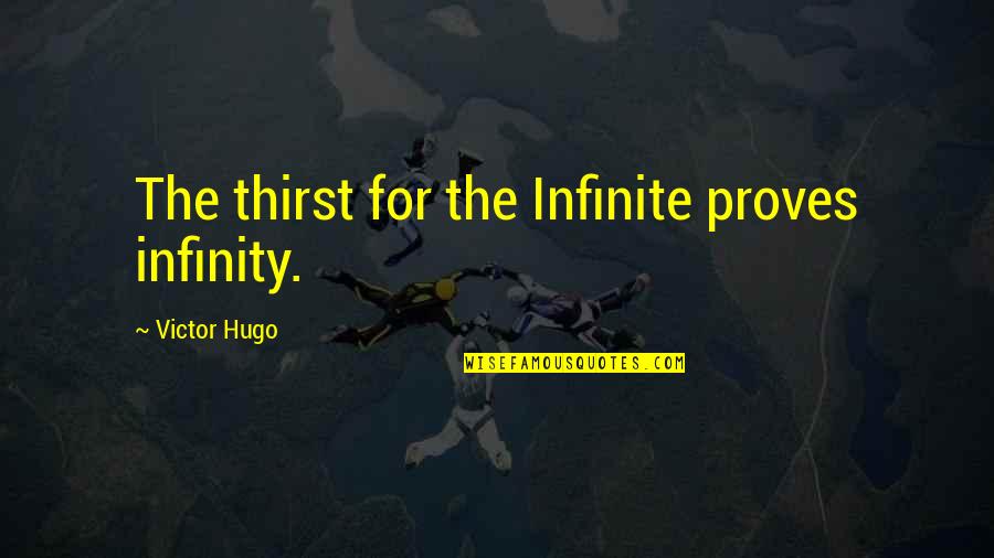 Ampharos Quotes By Victor Hugo: The thirst for the Infinite proves infinity. Ampharos Quotes By Victor Hugo: The thirst for the Infinite proves infinity.