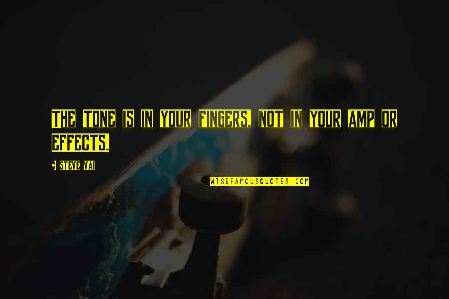 Amphibious Assault Quotes By Steve Vai: The tone is in your fingers, not in