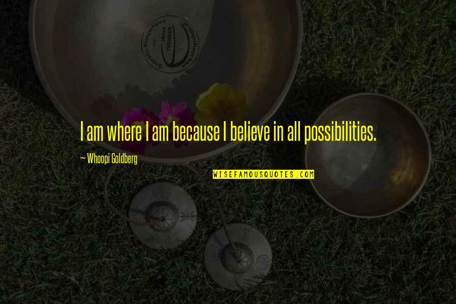 Amphibium Quotes By Whoopi Goldberg: I am where I am because I believe