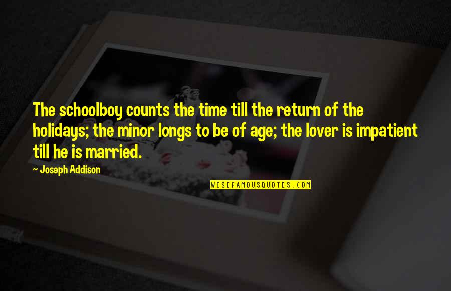 Amphictiony Quotes By Joseph Addison: The schoolboy counts the time till the return