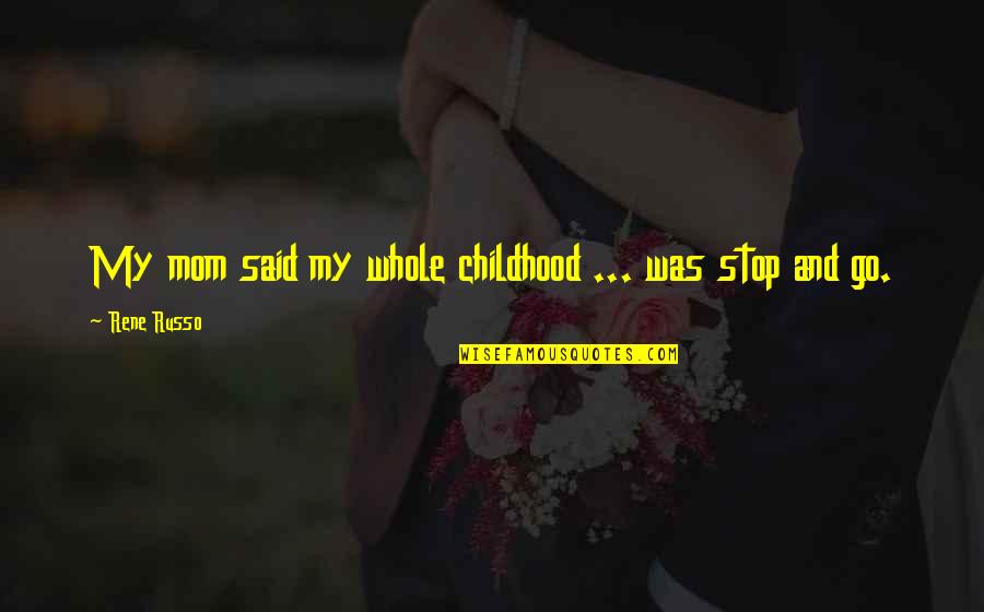 Amphictyony Old Quotes By Rene Russo: My mom said my whole childhood ... was