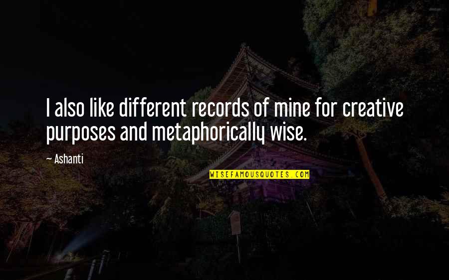 Amphitheater Campground Quotes By Ashanti: I also like different records of mine for