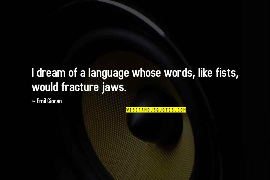 Amphitheater Campground Quotes By Emil Cioran: I dream of a language whose words, like