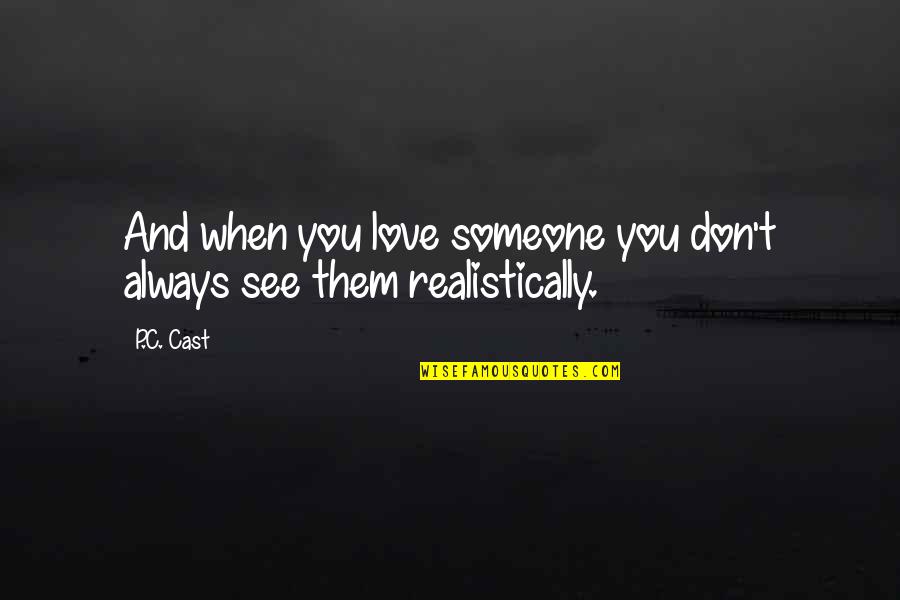 Amphitheater Campground Quotes By P.C. Cast: And when you love someone you don't always