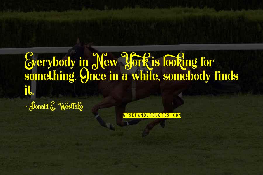 Amphitheater West Quotes By Donald E. Westlake: Everybody in New York is looking for something. Amphitheater West Quotes By Donald E. Westlake: Everybody in New York is looking for something.