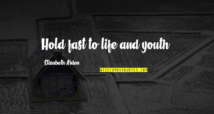 Amphitrite Percy Quotes By Elizabeth Arden: Hold fast to life and youth. Amphitrite Percy Quotes By Elizabeth Arden: Hold fast to life and youth.