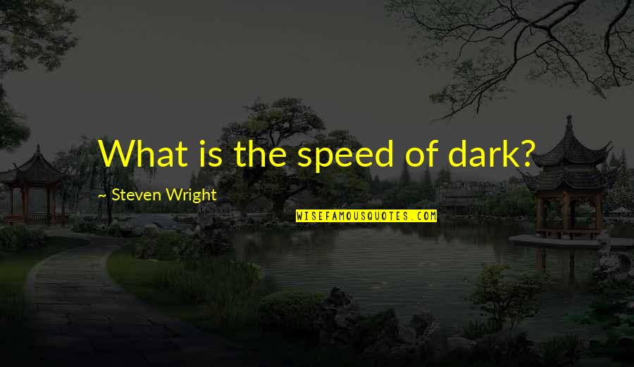Amphitrite Percy Quotes By Steven Wright: What is the speed of dark? Amphitrite Percy Quotes By Steven Wright: What is the speed of dark?