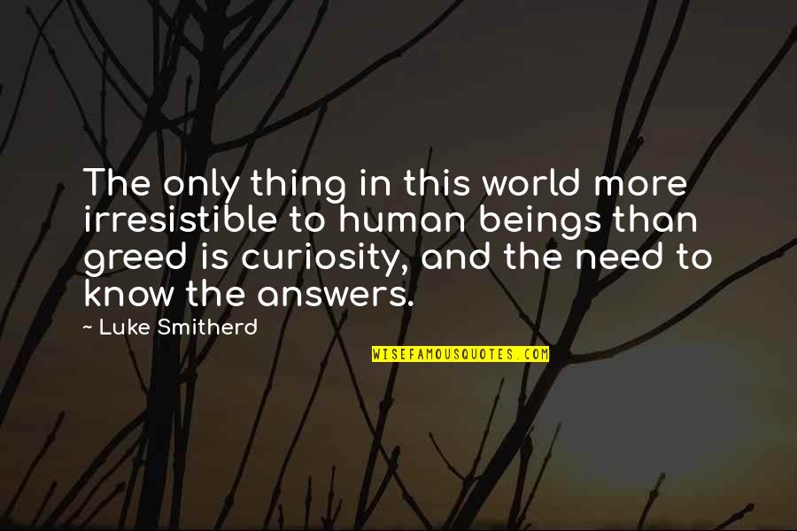 Amphitrites Powers Quotes By Luke Smitherd: The only thing in this world more irresistible