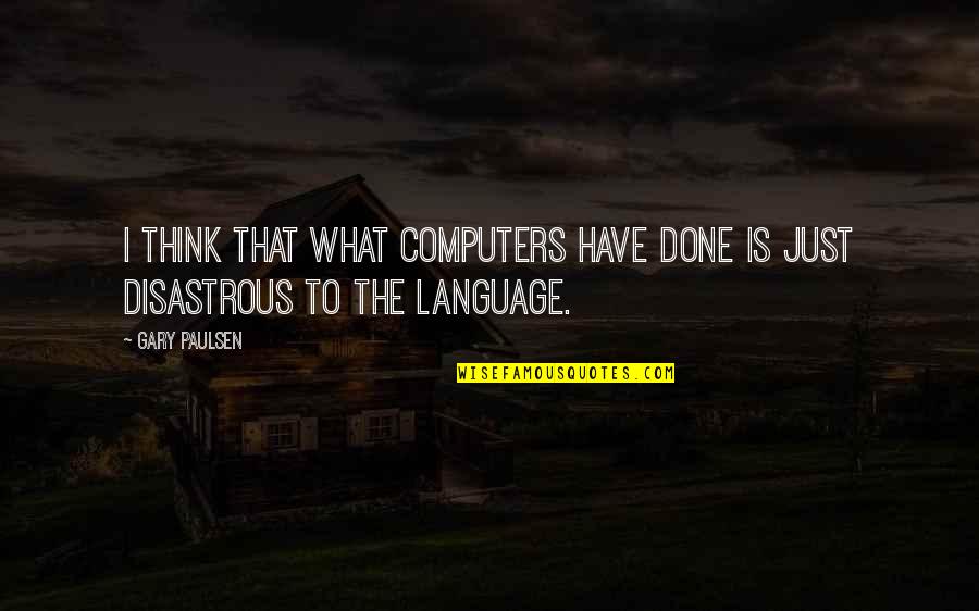 Ampla Health Quotes By Gary Paulsen: I think that what computers have done is