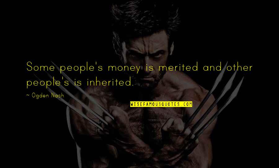 Ampla Health Quotes By Ogden Nash: Some people's money is merited and other people's