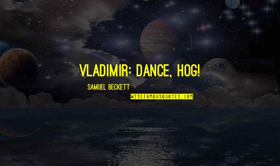 Amplectitur Quotes By Samuel Beckett: VLADIMIR: Dance, hog!