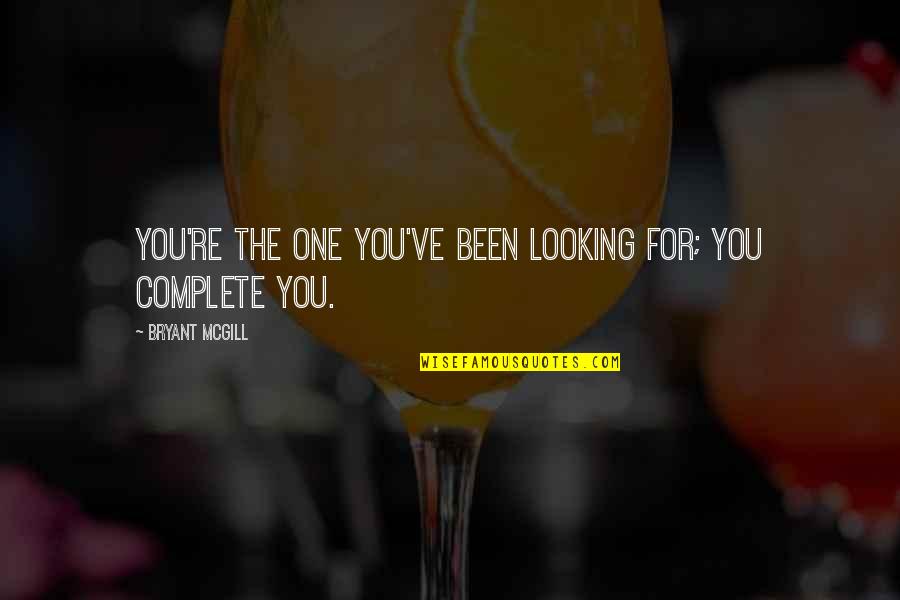 Ampler Burgers Quotes By Bryant McGill: You're the one you've been looking for; you Ampler Burgers Quotes By Bryant McGill: You're the one you've been looking for; you