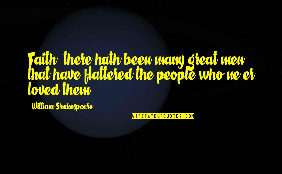 Ampliacion Licencia Quotes By William Shakespeare: Faith, there hath been many great men that