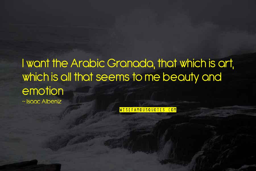 Ampliado En Quotes By Isaac Albeniz: I want the Arabic Granada, that which is Ampliado En Quotes By Isaac Albeniz: I want the Arabic Granada, that which is