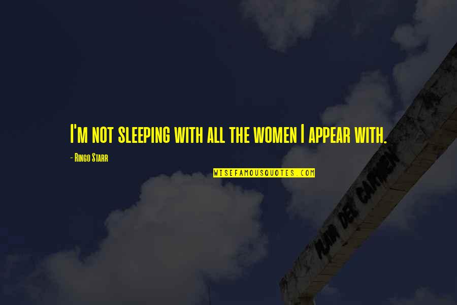 Ampliado En Quotes By Ringo Starr: I'm not sleeping with all the women I Ampliado En Quotes By Ringo Starr: I'm not sleeping with all the women I