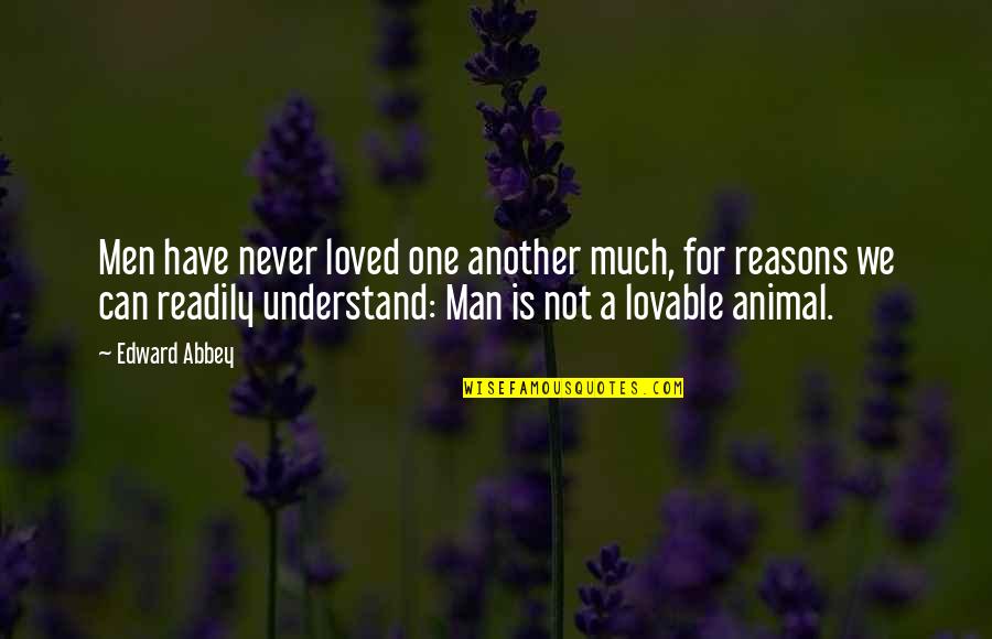 Amplification Synonym Quotes By Edward Abbey: Men have never loved one another much, for
