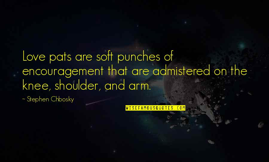 Amplification Synonym Quotes By Stephen Chbosky: Love pats are soft punches of encouragement that