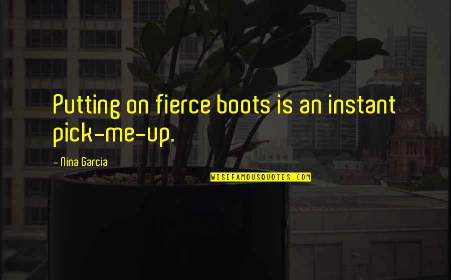 Amplificatore Segnale Quotes By Nina Garcia: Putting on fierce boots is an instant pick-me-up. Amplificatore Segnale Quotes By Nina Garcia: Putting on fierce boots is an instant pick-me-up.
