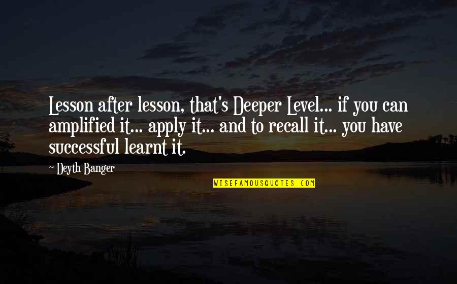 Amplified Quotes By Deyth Banger: Lesson after lesson, that's Deeper Level... if you