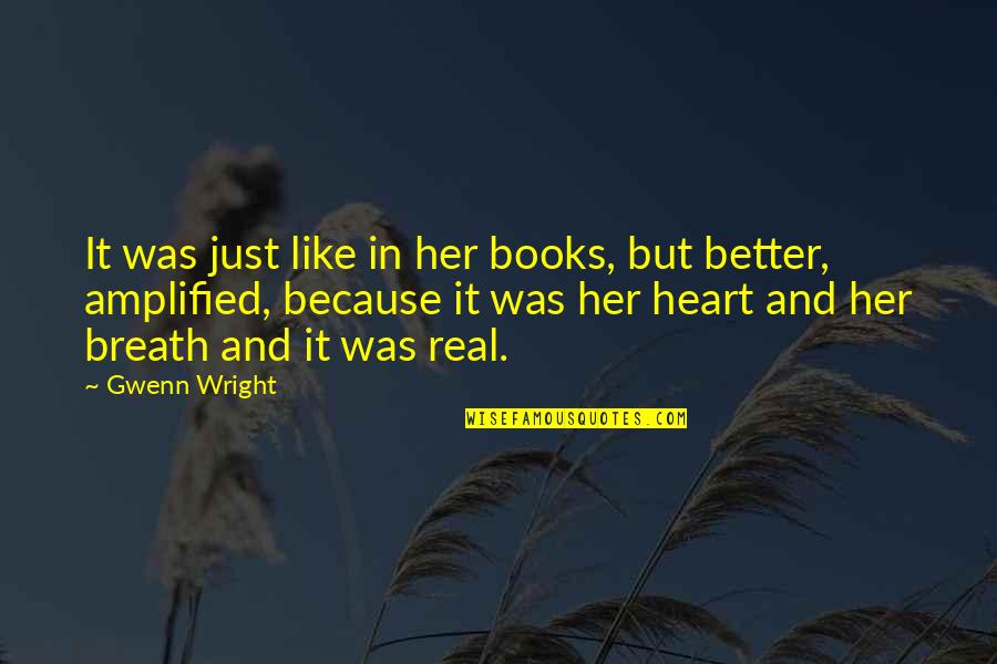 Amplified Quotes By Gwenn Wright: It was just like in her books, but