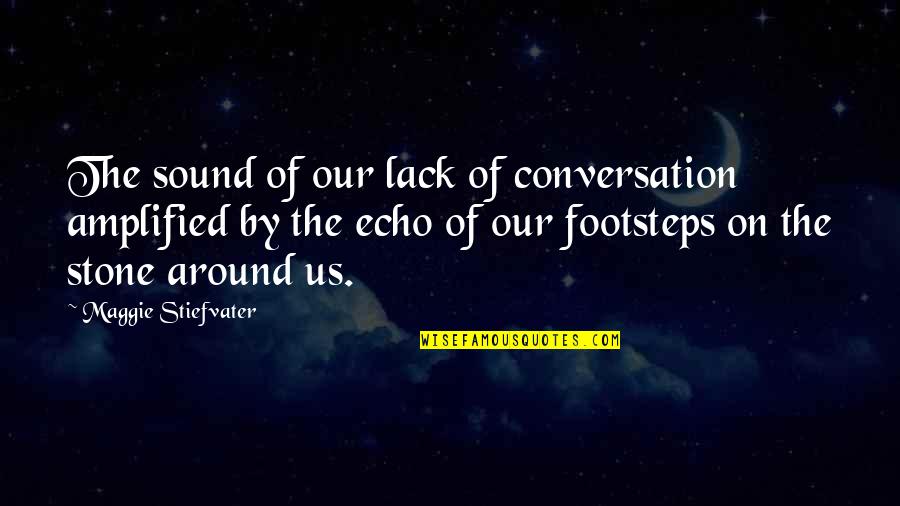 Amplified Quotes By Maggie Stiefvater: The sound of our lack of conversation amplified