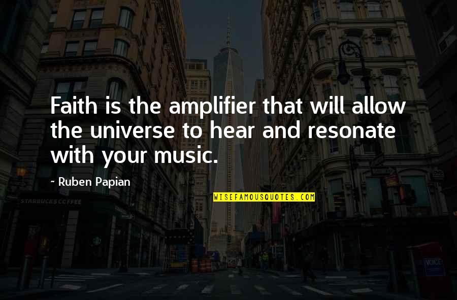 Amplifier Quotes By Ruben Papian: Faith is the amplifier that will allow the