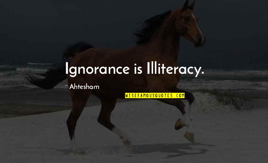 Amplifiers Tv Quotes By Ahtesham: Ignorance is Illiteracy. Amplifiers Tv Quotes By Ahtesham: Ignorance is Illiteracy.
