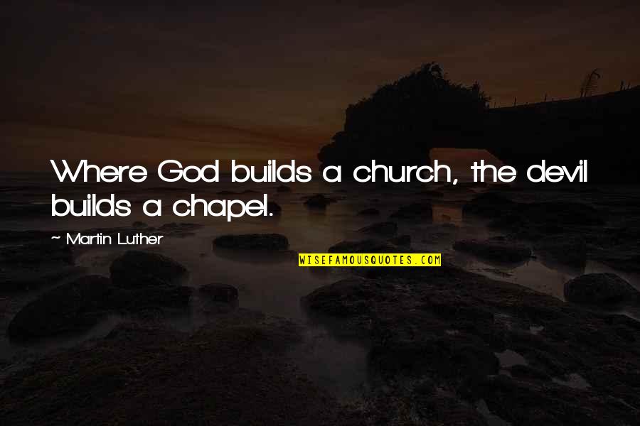 Amplifiers Tv Quotes By Martin Luther: Where God builds a church, the devil builds Amplifiers Tv Quotes By Martin Luther: Where God builds a church, the devil builds