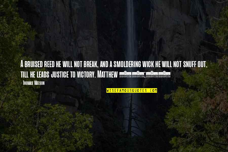 Amplifiers Tv Quotes By Thomas Watson: A bruised reed he will not break, and Amplifiers Tv Quotes By Thomas Watson: A bruised reed he will not break, and