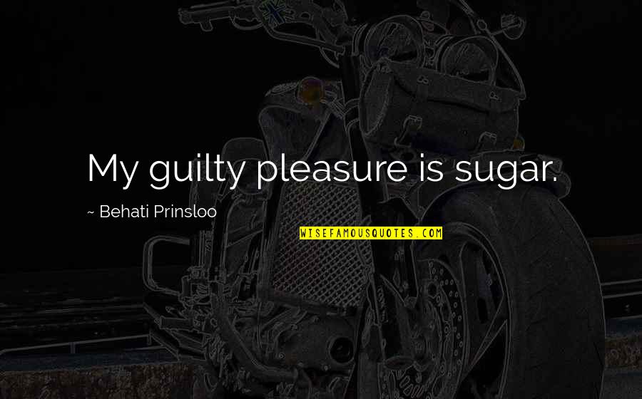 Amplify Credit Quotes By Behati Prinsloo: My guilty pleasure is sugar. Amplify Credit Quotes By Behati Prinsloo: My guilty pleasure is sugar.