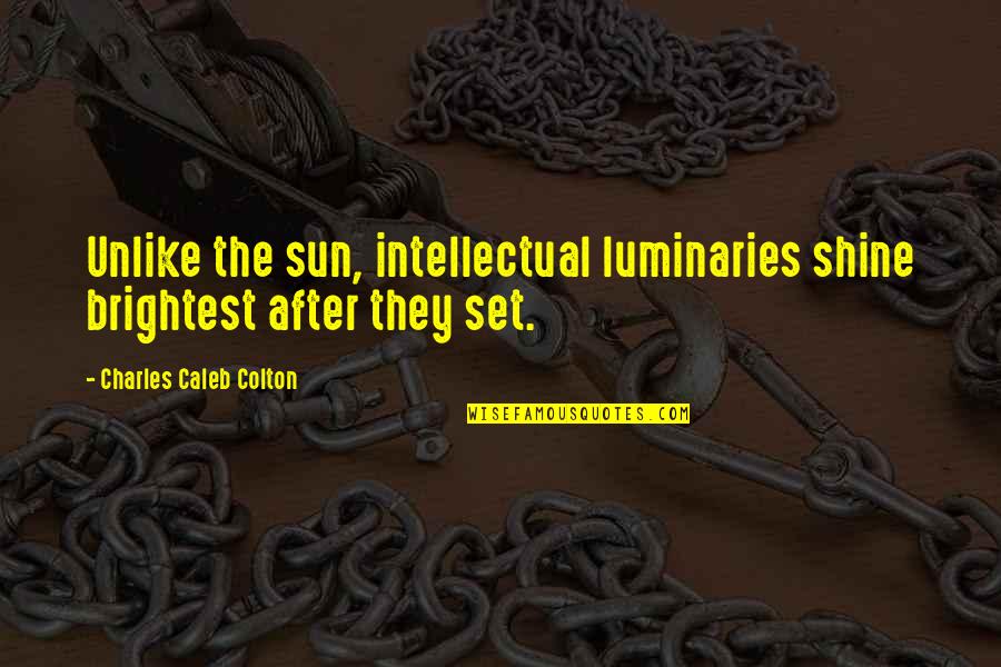 Amplifying Device Quotes By Charles Caleb Colton: Unlike the sun, intellectual luminaries shine brightest after