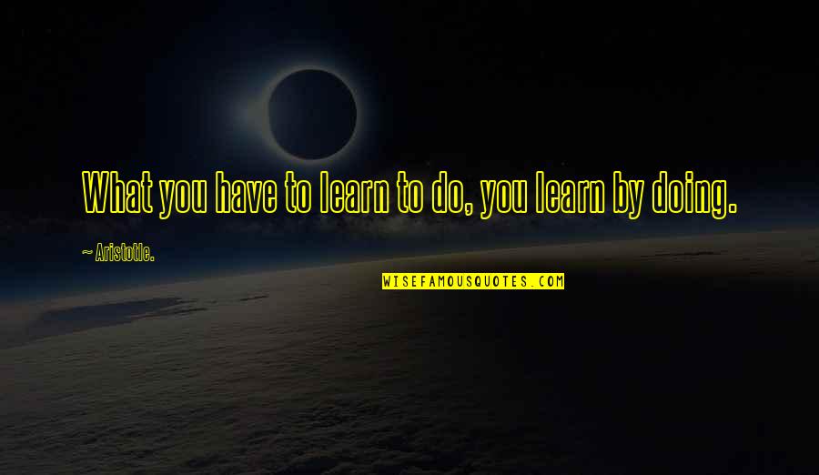 Amplitudes Of Microwaves Quotes By Aristotle.: What you have to learn to do, you Amplitudes Of Microwaves Quotes By Aristotle.: What you have to learn to do, you