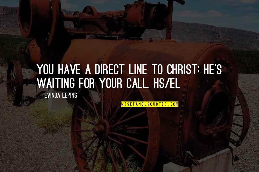 Amplitudes Of Microwaves Quotes By Evinda Lepins: You have a direct line to Christ; He's