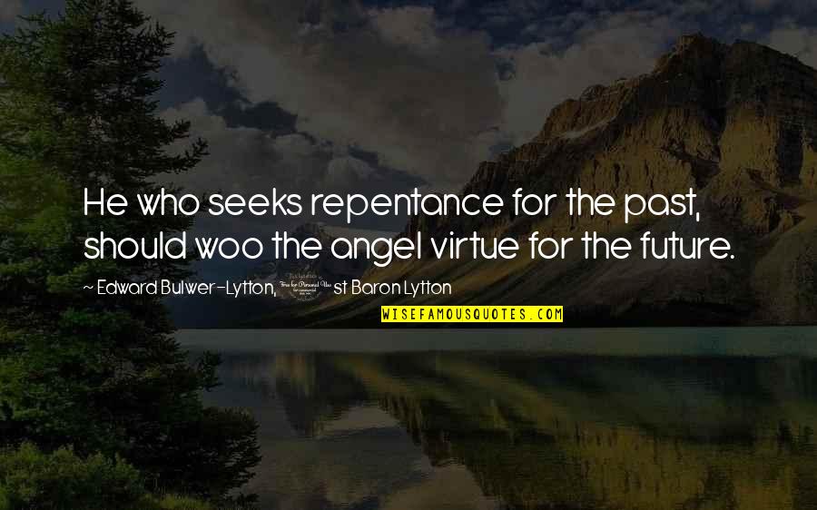 Amplitudes Quotes By Edward Bulwer-Lytton, 1st Baron Lytton: He who seeks repentance for the past, should Amplitudes Quotes By Edward Bulwer-Lytton, 1st Baron Lytton: He who seeks repentance for the past, should