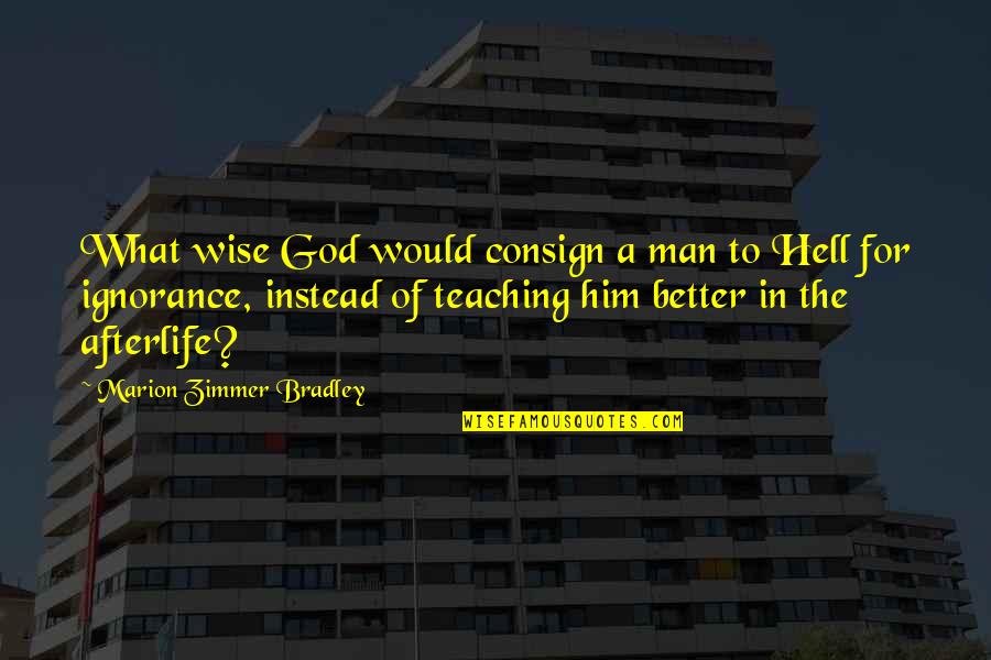 Amplitudes Quotes By Marion Zimmer Bradley: What wise God would consign a man to