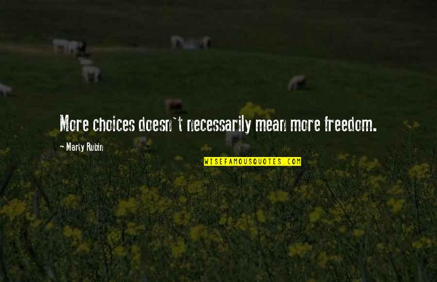 Amplitudes Significado Quotes By Marty Rubin: More choices doesn't necessarily mean more freedom. Amplitudes Significado Quotes By Marty Rubin: More choices doesn't necessarily mean more freedom.