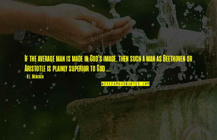 Amplius Holdings Quotes By H.L. Mencken: If the average man is made in God's Amplius Holdings Quotes By H.L. Mencken: If the average man is made in God's